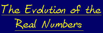 The evolution of the real numbers