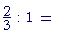 Two-thirds is to 1